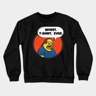 Worst. T-Shirt. Ever Crewneck Sweatshirt